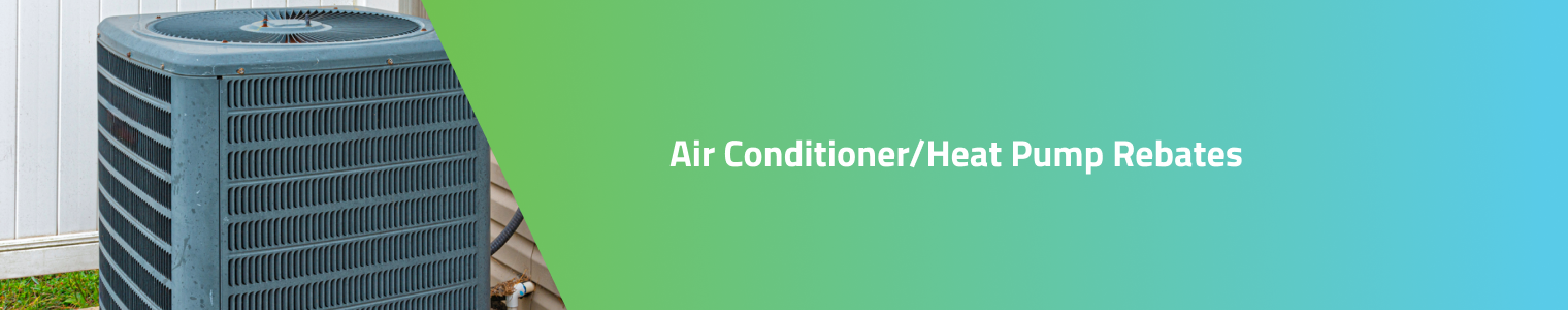 Air Conditioner/Heat Pump Rebates Air Conditioner/Heat Pump Rebates